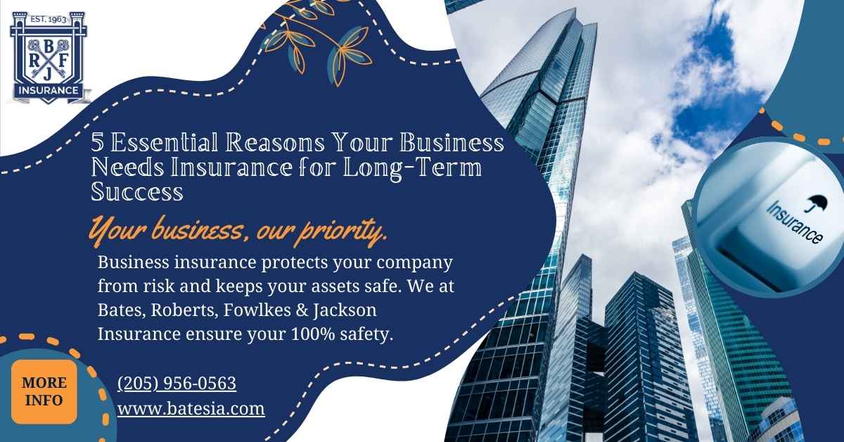 5 Essential Reasons Your Business Needs Insurance for Long-Term Success